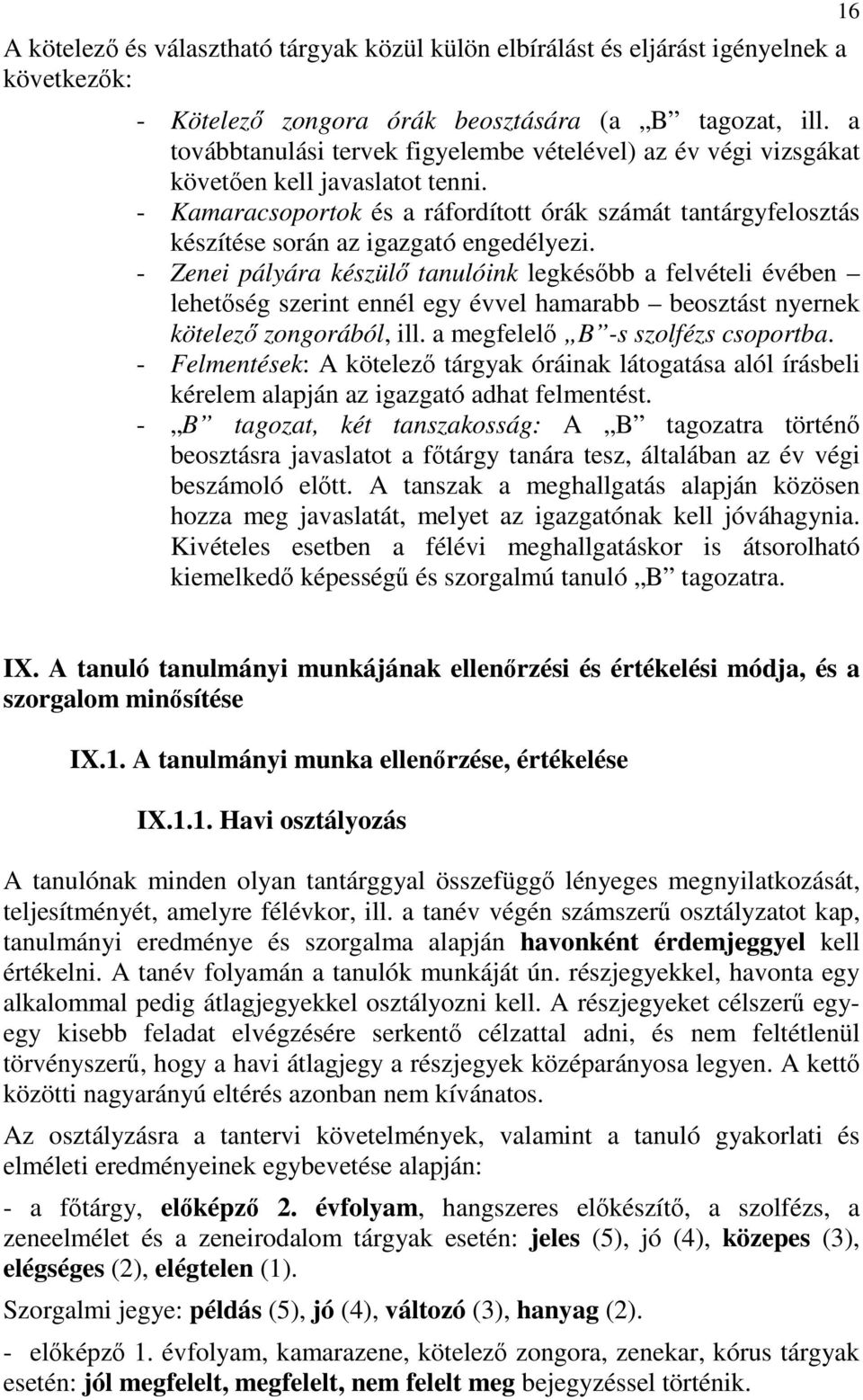- Kamaracsoportok és a ráfordított órák számát tantárgyfelosztás készítése során az igazgató engedélyezi.