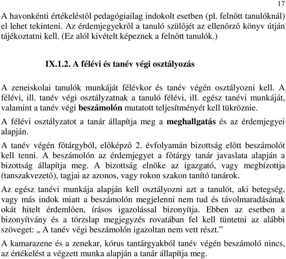 tanév végi osztályzatnak a tanuló félévi, ill. egész tanévi munkáját, valamint a tanév végi beszámolón mutatott teljesítményét kell tükröznie.