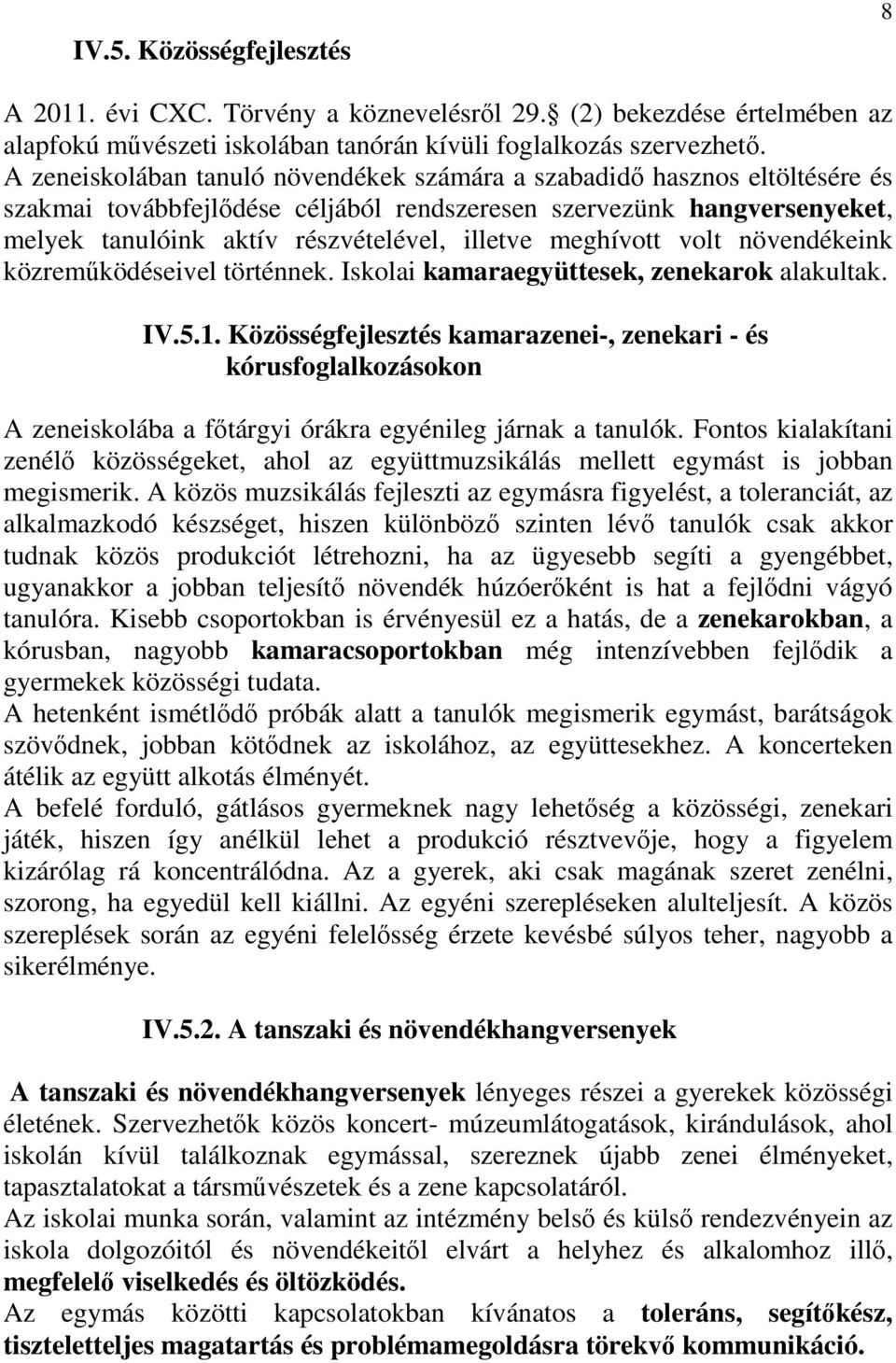 meghívott volt növendékeink közreműködéseivel történnek. Iskolai kamaraegyüttesek, zenekarok alakultak. IV.5.1.