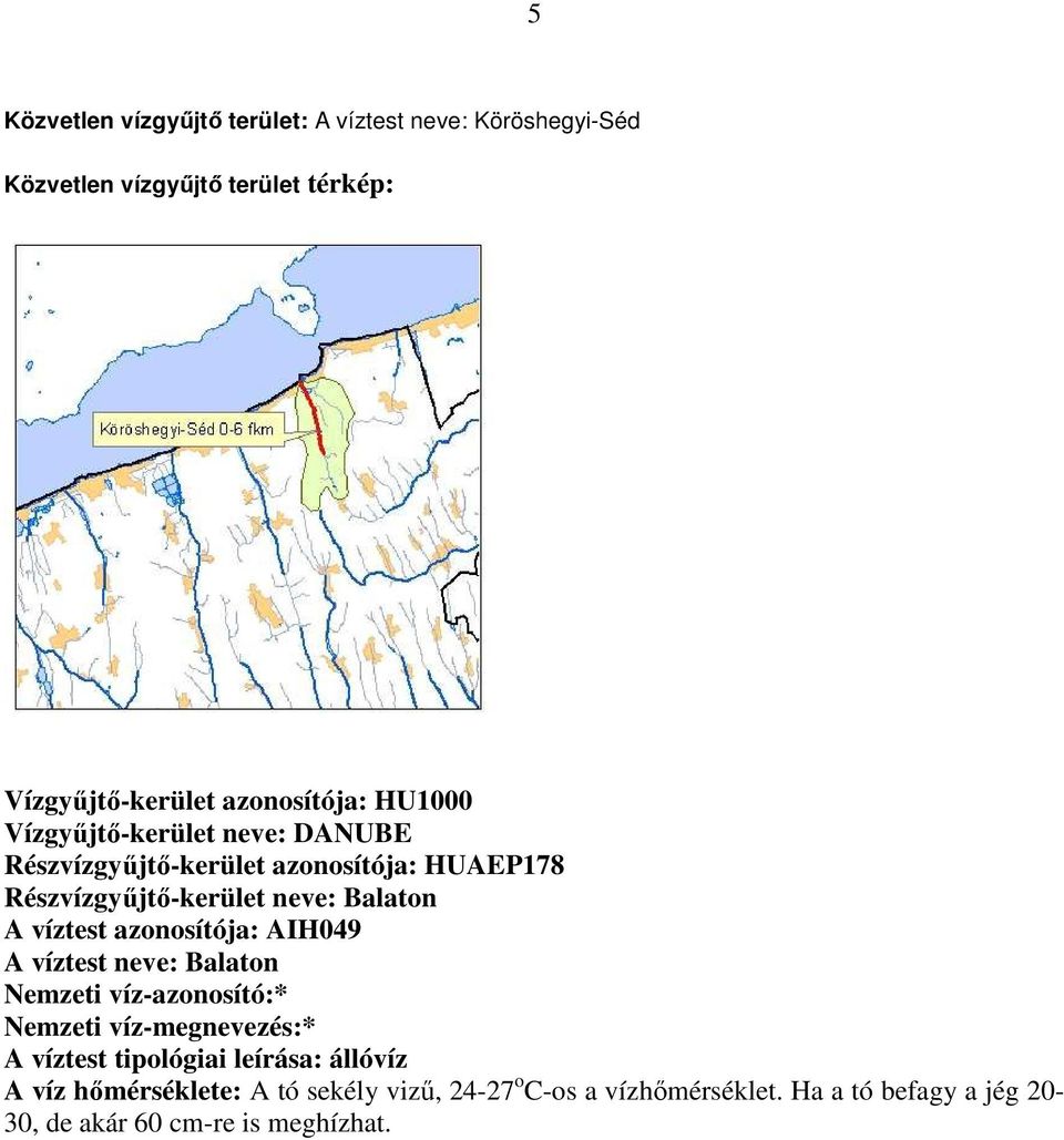 azonosítója: AIH049 A víztest neve: Balaton Nemzeti víz-azonosító:* Nemzeti víz-megnevezés:* A víztest tipológiai leírása: