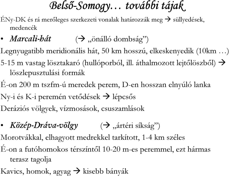 áthalmozott lejtőlöszből) löszlepusztulási formák É-on 200 m tszfm-ú meredek perem, D-en hosszan elnyúló lanka Ny-i és K-i peremén vetődések lépcsős Deráziós