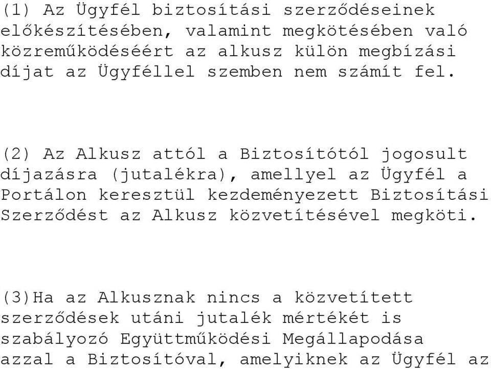 (2) Az Alkusz attól a Biztosítótól jogosult díjazásra (jutalékra), amellyel az Ügyfél a Portálon keresztül kezdeményezett