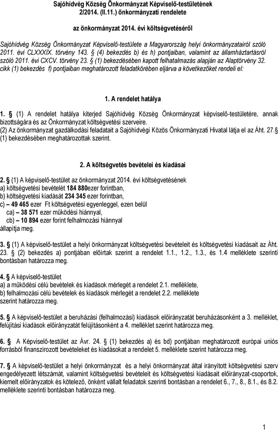 (4) bekezdés b) és h) pontjaiban, valamint az államháztartásról szóló 2011. évi CXCV. törvény 23. (1) bekezdésében kapott felhatalmazás alapján az Alaptörvény 32.