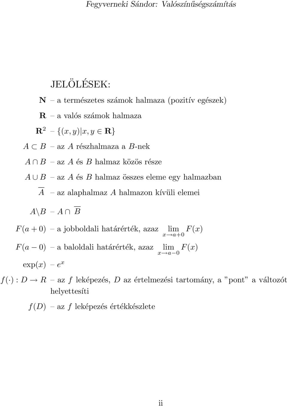 elemei A\B A B F (a + 0) a jobboldali határérték, azaz F (a 0) a baloldali határérték, azaz exp(x) e x lim F (x) x a+0 lim F