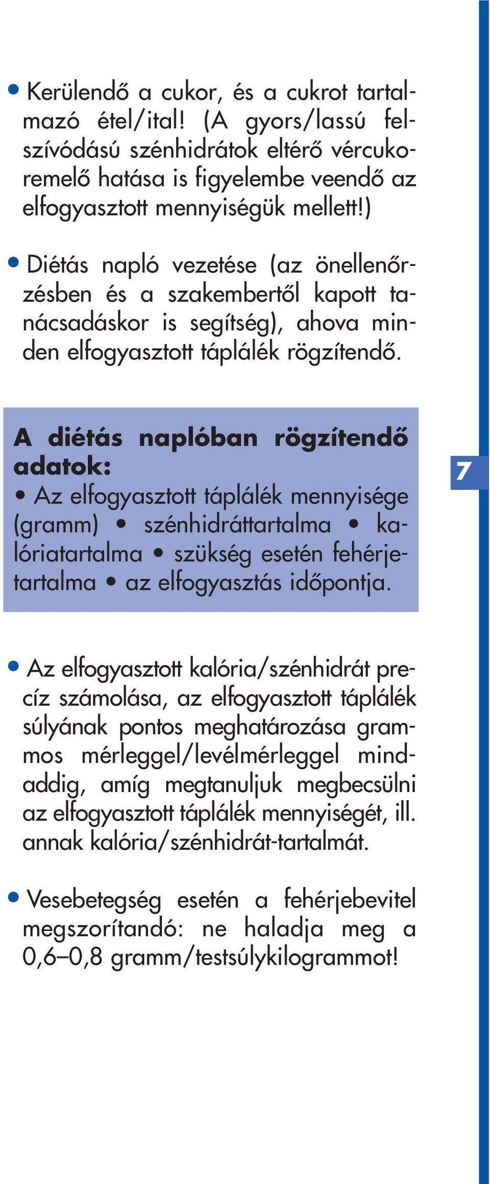 A diétás naplóban rögzítendô adatok: Az elfogyasztott táplálék mennyisége (gramm) szénhidráttartalma kalóriatartalma szükség esetén fehérjetartalma az elfogyasztás idôpontja.