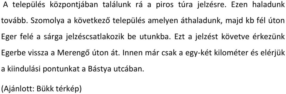 jelzéscsatlakozik be utunkba. Ezt a jelzést követve érkezünk Egerbe vissza a Merengő úton át.