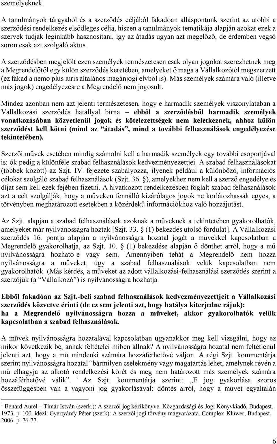 leginkább hasznosítani, így az átadás ugyan azt megelőző, de érdemben végső soron csak azt szolgáló aktus.