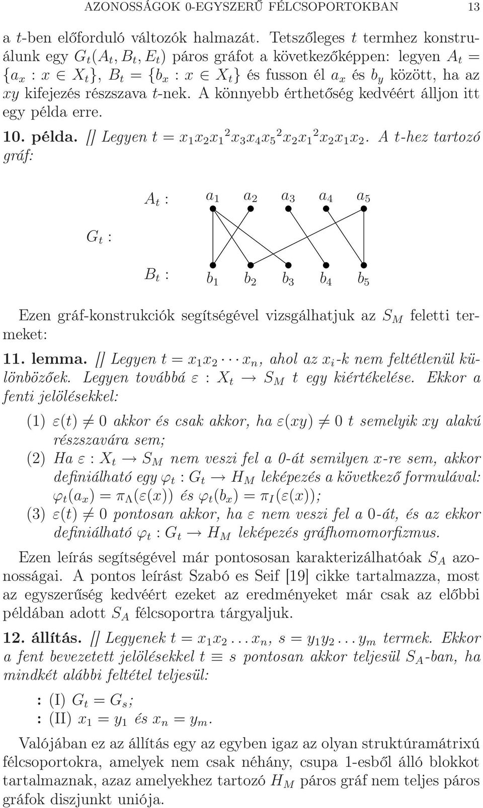részszava t-nek. A könnyebb érthetőség kedvéért álljon itt egy példa erre. 10. példa. [] Legyen t = x 1 x 2 x 1 2 x 3 x 4 x 5 2 x 2 x 1 2 x 2 x 1 x 2.