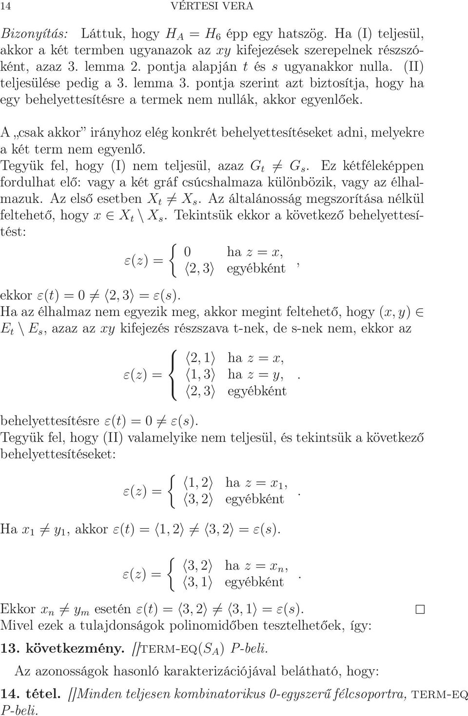 A csak akkor irányhoz elég konkrét behelyettesítéseket adni, melyekre a két term nem egyenlő. Tegyük fel, hogy (I) nem teljesül, azaz G t G s.