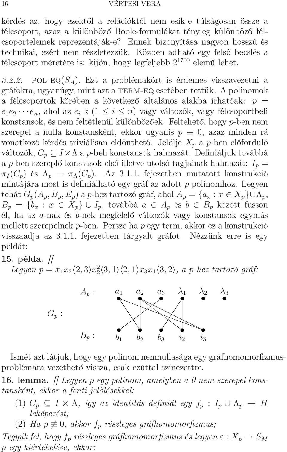 Ezt a problémakört is érdemes visszavezetni a gráfokra, ugyanúgy, mint azt a term-eq esetében tettük.