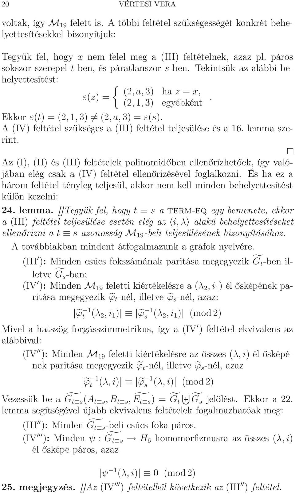 A (IV) feltétel szükséges a (III) feltétel teljesülése és a 16. lemma szerint.
