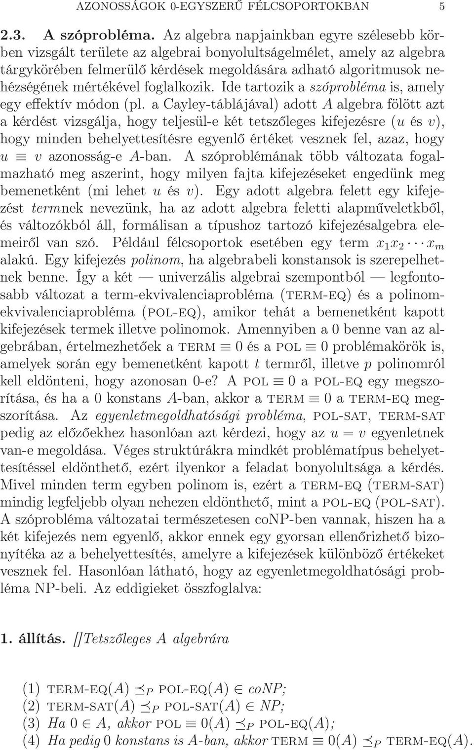 mértékével foglalkozik. Ide tartozik a szóprobléma is, amely egy effektív módon (pl.