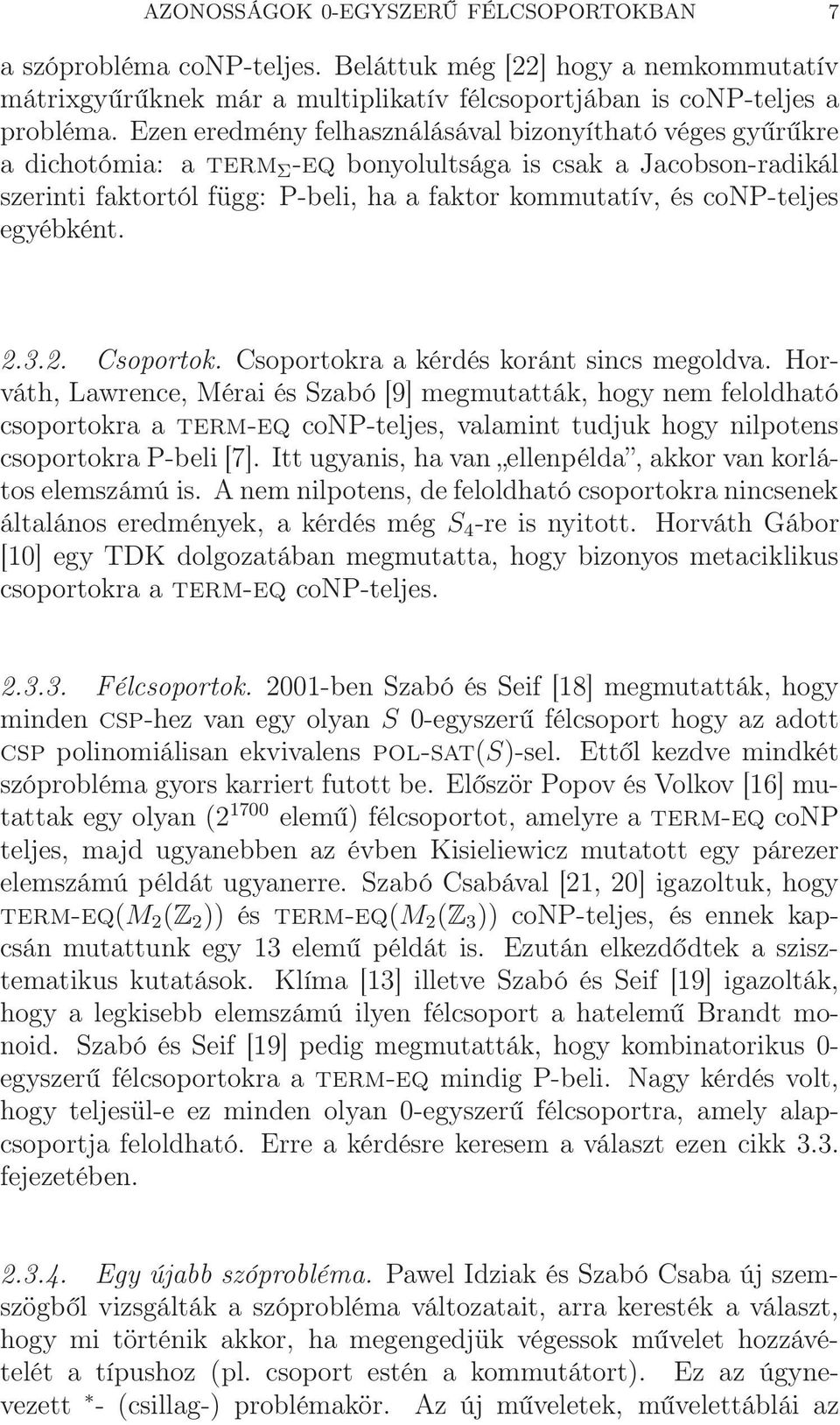 egyébként. 2.3.2. Csoportok. Csoportokra a kérdés koránt sincs megoldva.
