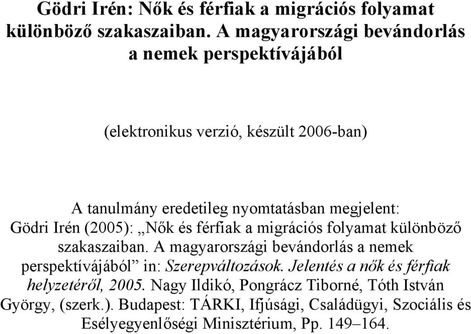 Gödri Irén (2005): Nők és férfiak a migrációs folyamat különböző szakaszaiban.