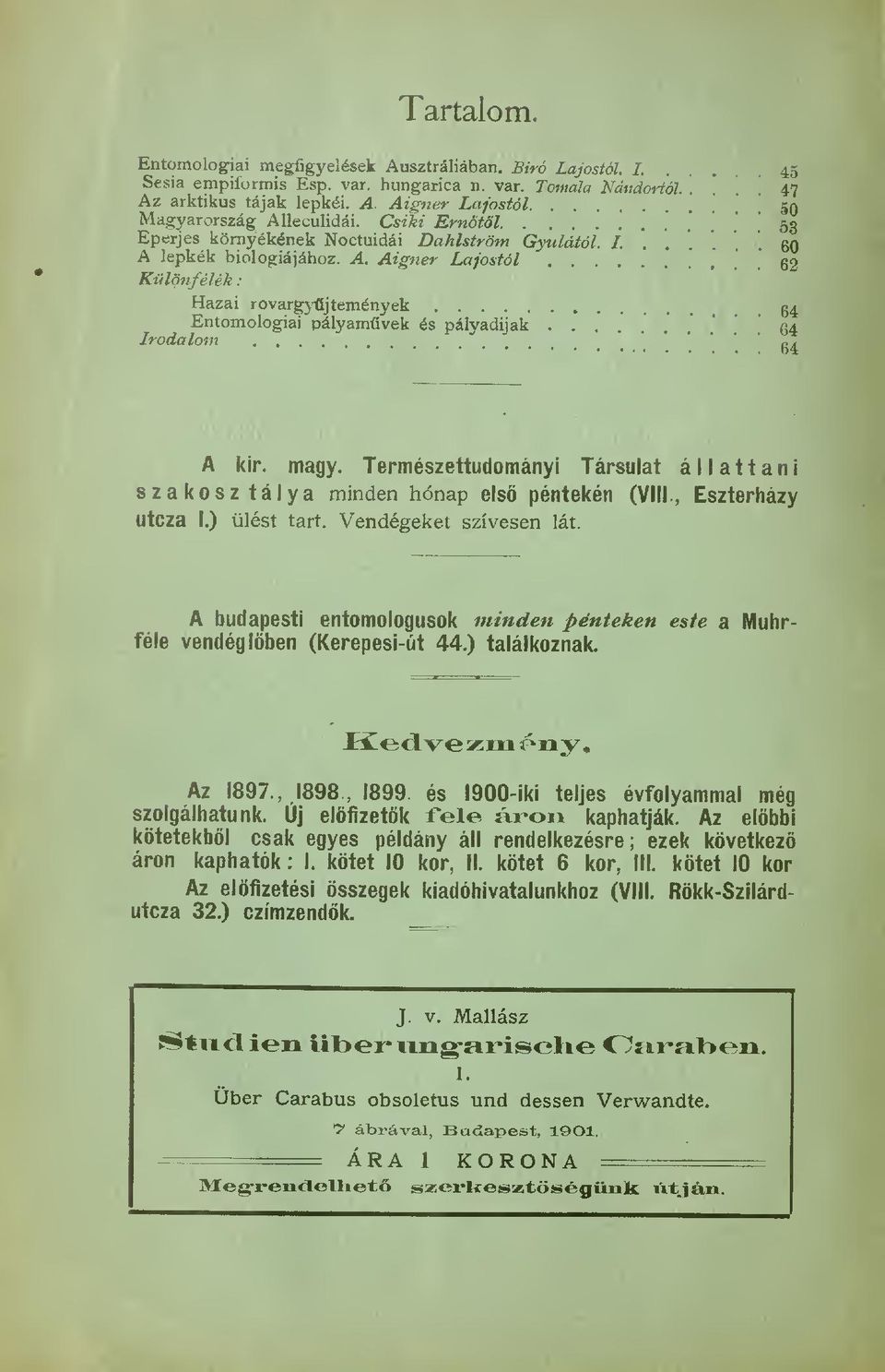 ..'" 64 Irodalom R4 g^ A kir. magy. Természettudományi Társulat állattani szakosztálya minden hónap els péntekén (VIII., Eszterházy Utcza I.) ülést tart. Vendégeket szívesen lát.