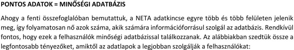 Az alábbiakban szedtük össze a legfontosabb tényezőket, amiktől az adatlapok a legjobban szolgálják a felhasználókat: Pontos GPS koordináták: navigációs rendszereken megjelenő adat, mobiltelefonos
