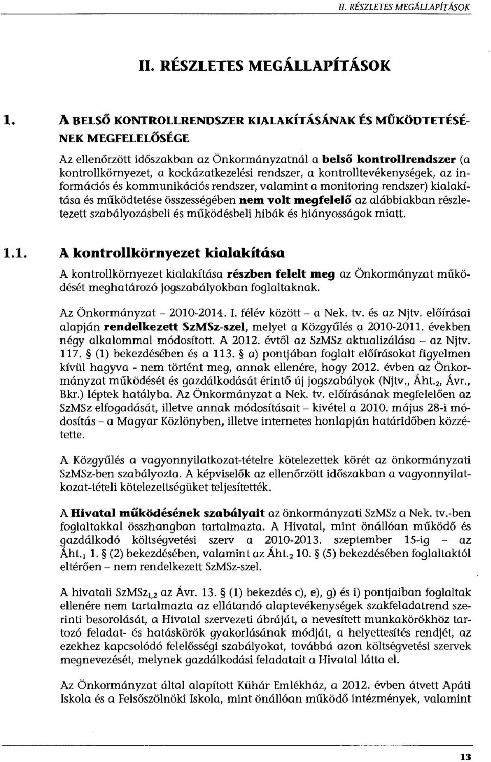 kontrolltevékenységek, az információs és kommunikációs rendszer, valamint a monitoring rendszer) kialakítása és működtetése összességében nem volt megfelelő az alábbiakban részletezett