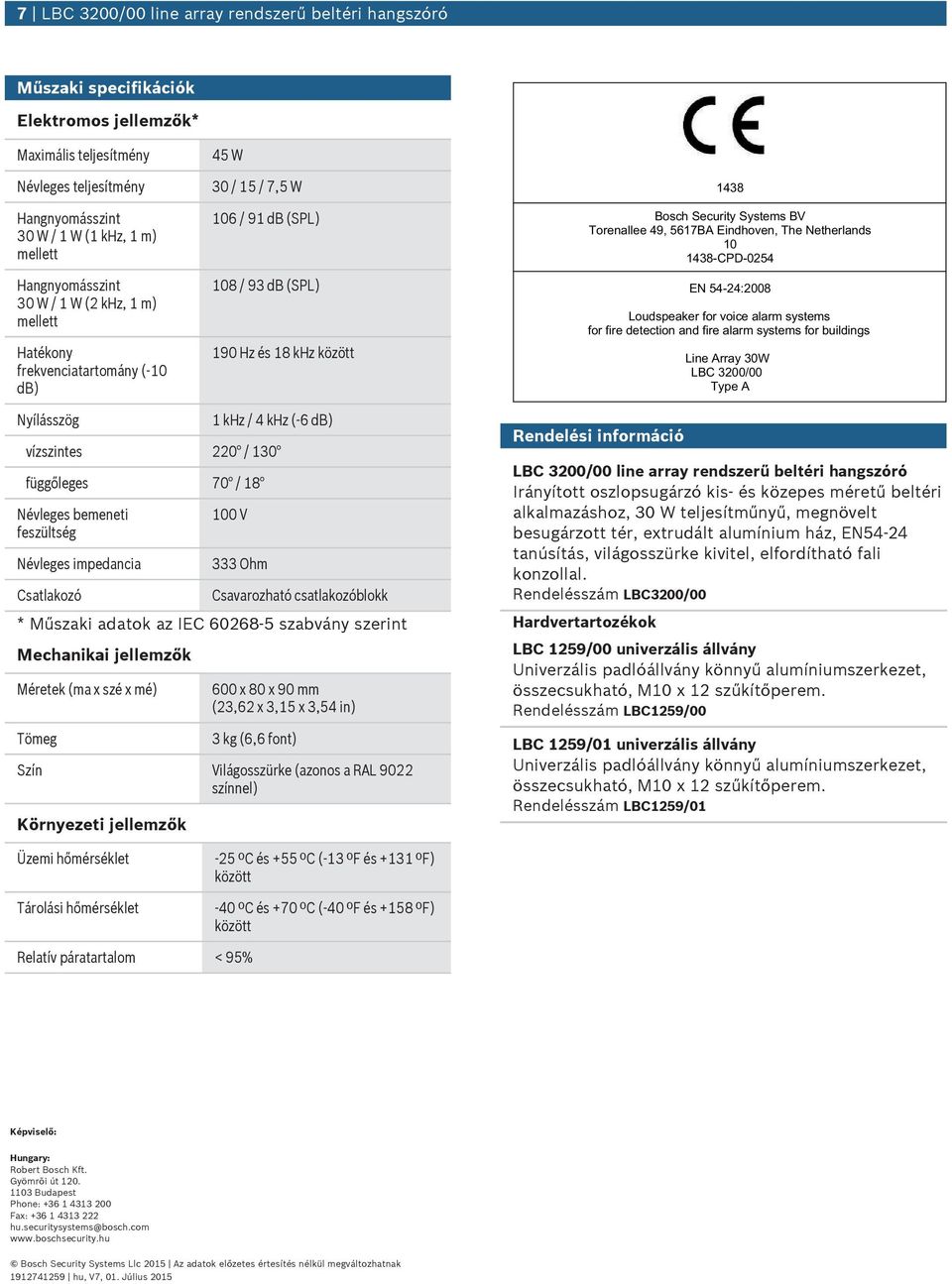 Torenallee 49, 5617BA Eindhoven, The Netherlands 10 1438-CPD-0254 EN 54-24:2008 Lodspeaker for voice alarm systems for fire detection and fire alarm systems for bildings Line Array 30W LBC 3200/00