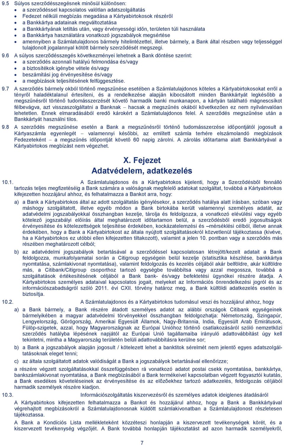 hitelintézettel, illetve bármely, a Bank által részben vagy teljességgel tulajdonolt jogalannyal kötött bármely szerződését megszegi. 9.