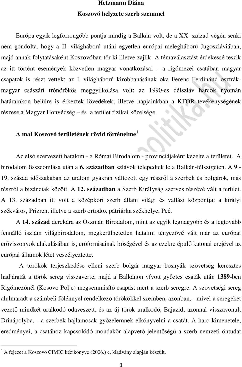 A témaválasztást érdekessé teszik az itt történt események közvetlen magyar vonatkozásai a rigómezei csatában magyar csapatok is részt vettek; az I.