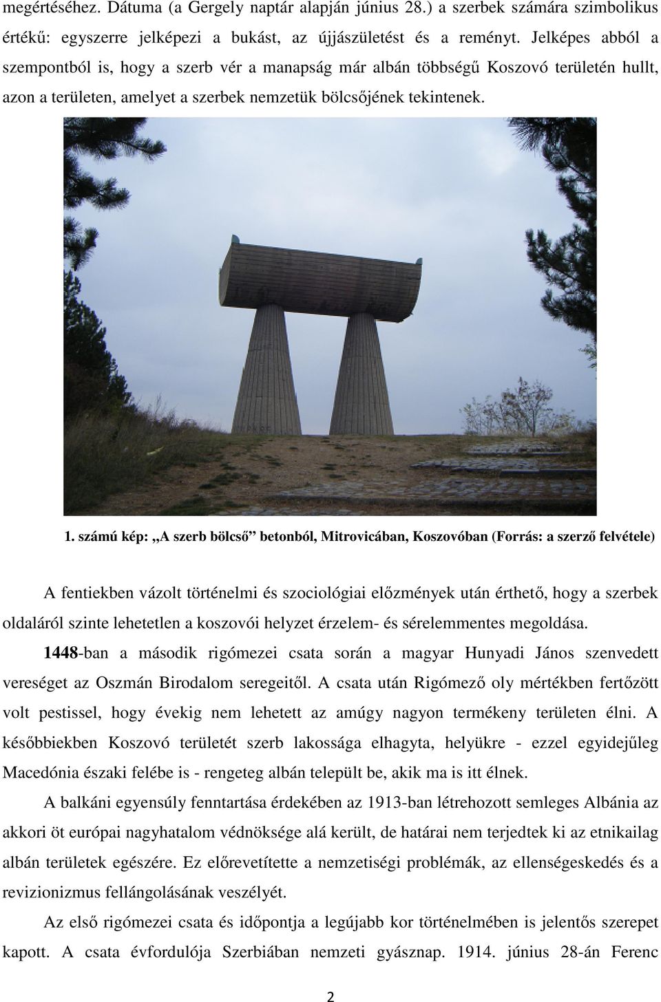 számú kép: A szerb bölcső betonból, Mitrovicában, Koszovóban (Forrás: a szerző felvétele) A fentiekben vázolt történelmi és szociológiai előzmények után érthető, hogy a szerbek oldaláról szinte