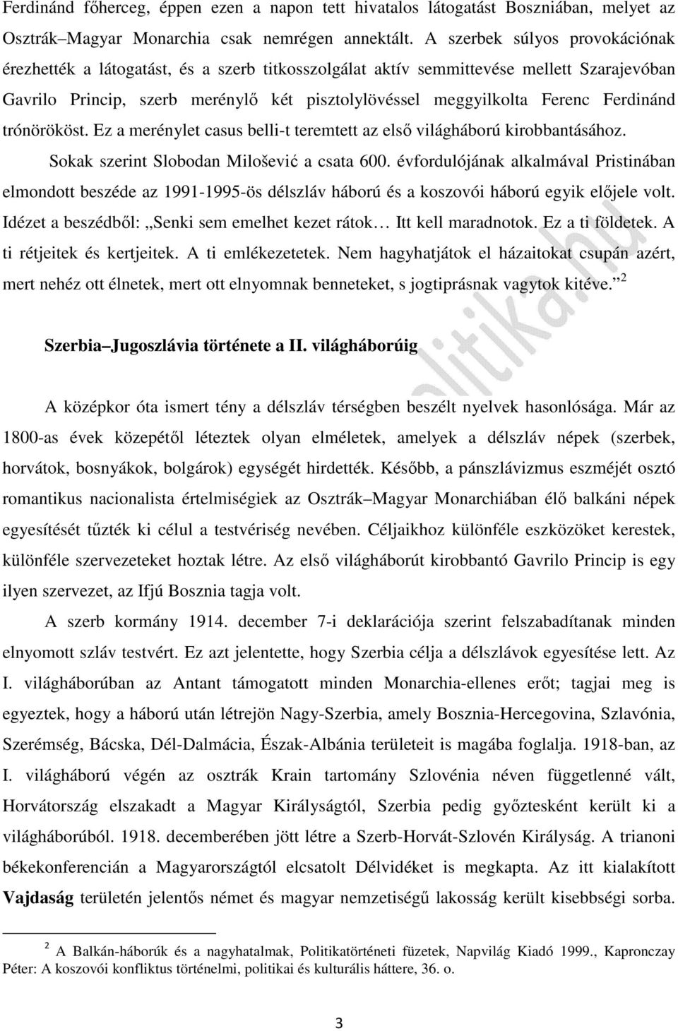 Ferdinánd trónörököst. Ez a merénylet casus belli-t teremtett az első világháború kirobbantásához. Sokak szerint Slobodan Milošević a csata 600.