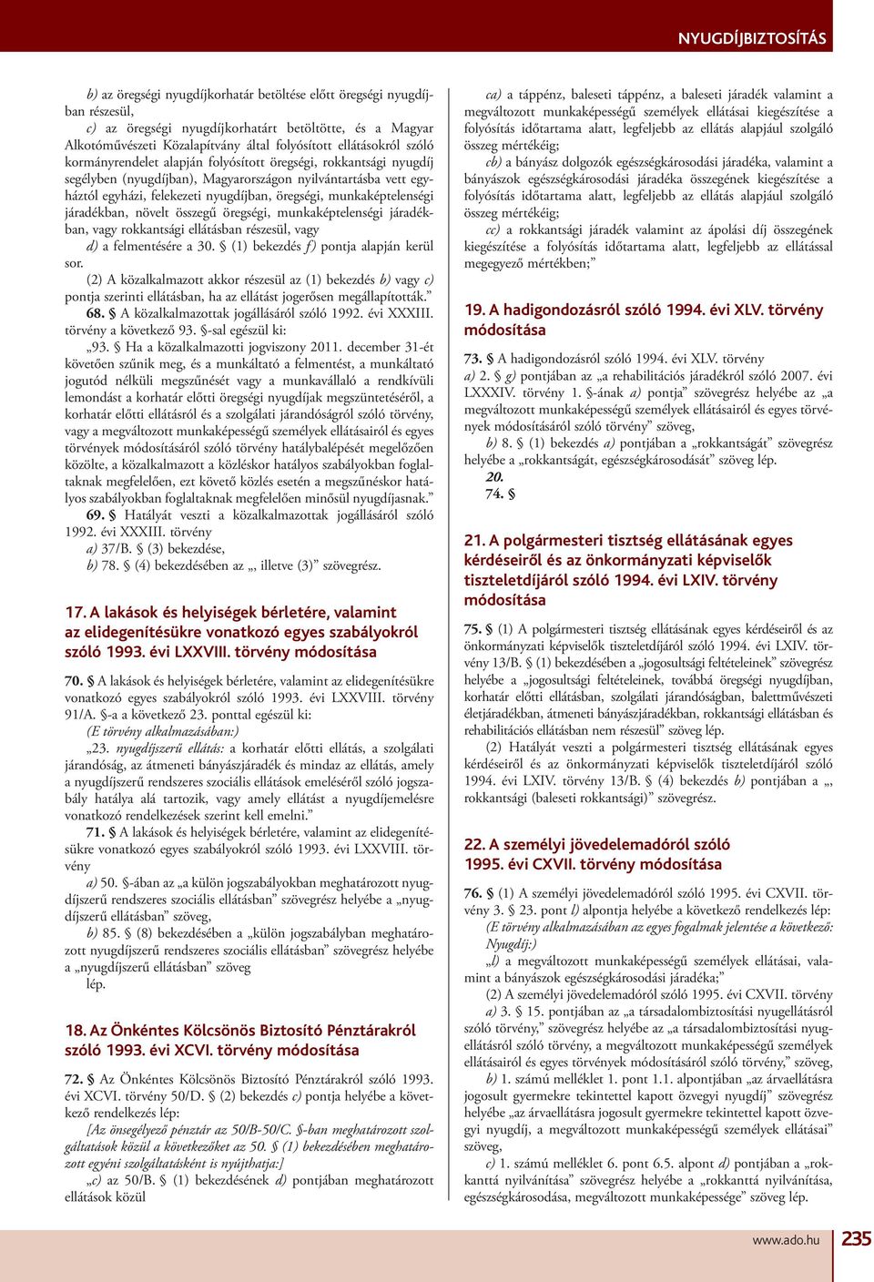 járadékban, növelt összegű öregségi, munkaképtelenségi járadékban, vagy rokkantsági ellátásban részesül, vagy d) a felmentésére a 30. (1) bekezdés f) pontja alapján kerül sor.