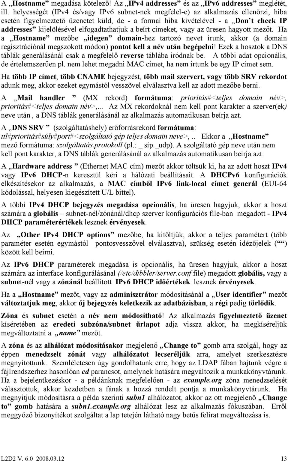 elfogadtathatjuk a beírt címeket, vagy az üresen hagyott mezőt.