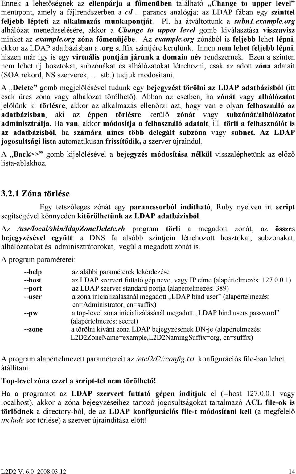 org alhálózat menedzselésére, akkor a Change to upper level gomb kiválasztása visszavisz minket az example.org zóna főmenüjébe. Az example.