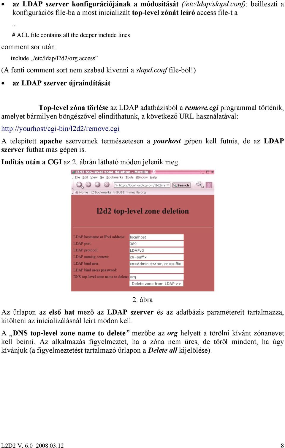 ) az LDAP szerver újraindítását Top-level zóna törlése az LDAP adatbázisból a remove.