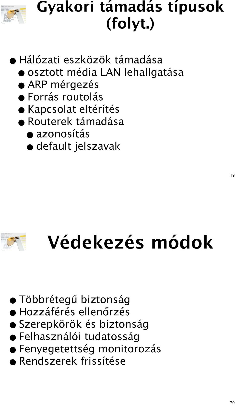 támadása azonosítás default jelszavak osztott média LN lehallgatása 19 Védekezés módok