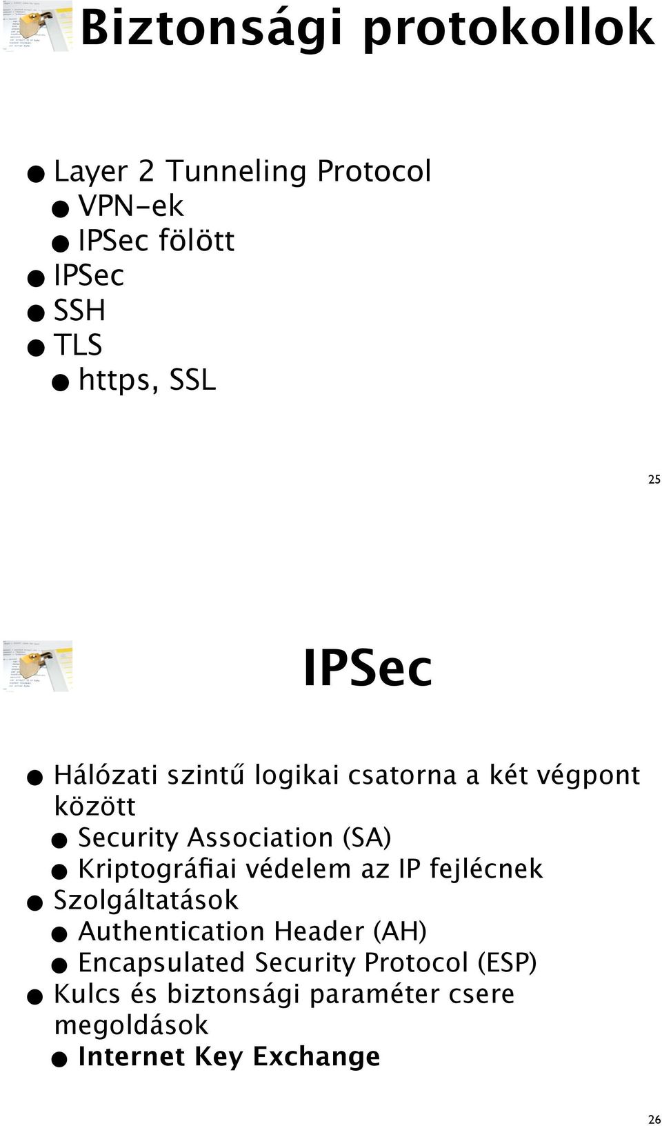Kriptográfiai védelem az IP fejlécnek Szolgáltatások uthentication Header (H) Encapsulated