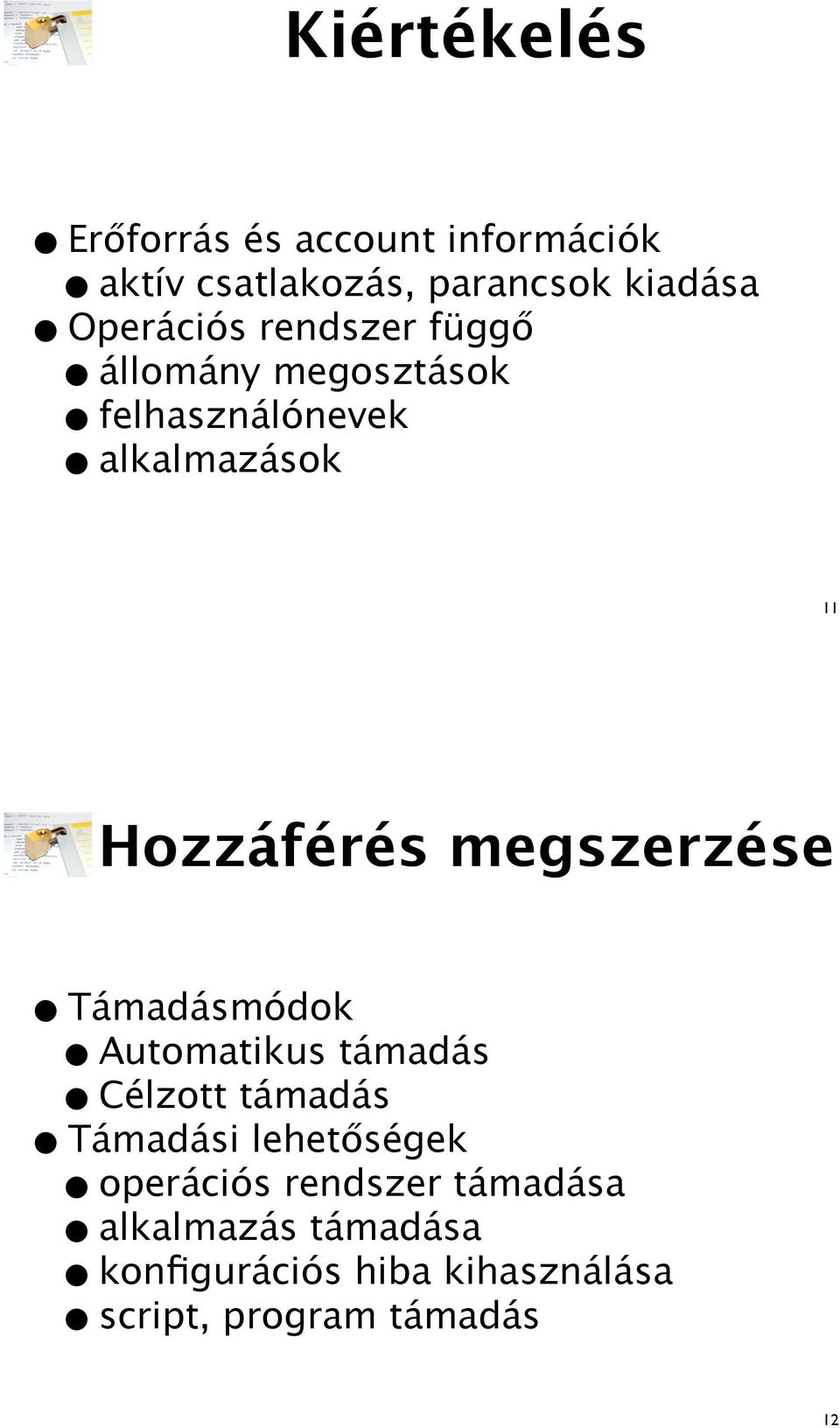 11 Hozzáférés megszerzése Támadásmódok utomatikus támadás Célzott támadás Támadási lehet!