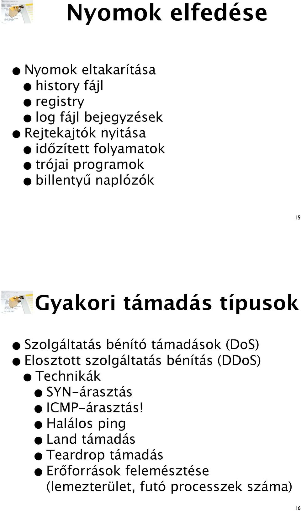 zített folyamatok 15 Gyakori támadás típusok Szolgáltatás bénító támadások (DoS) Elosztott