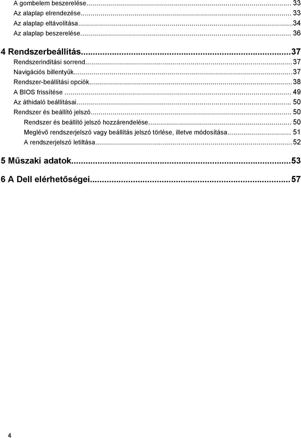 ..38 A BIOS frissítése... 49 Az áthidaló beállításai... 50 Rendszer és beállító jelszó.