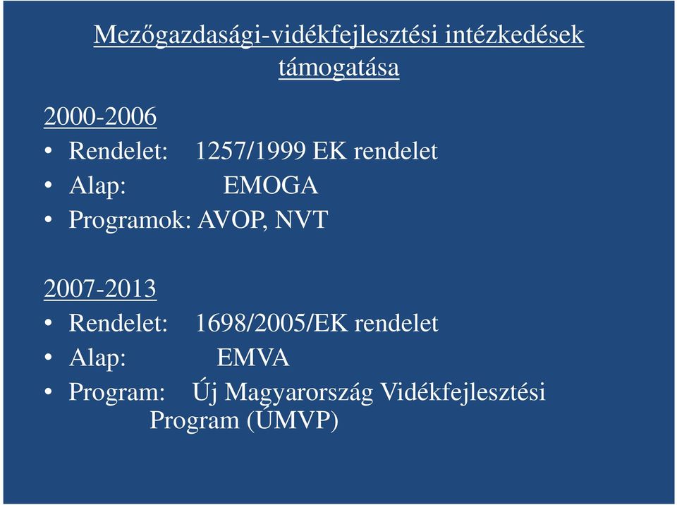 Programok: AVOP, NVT 2007-2013 Rendelet: 1698/2005/EK