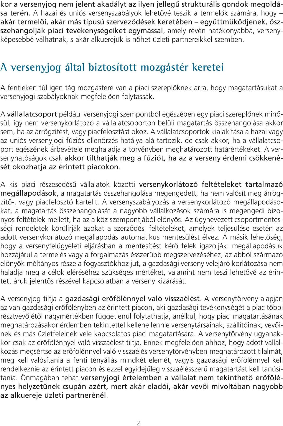 amely révén hatékonyabbá, versenyképesebbé válhatnak, s akár alkuerejük is nôhet üzleti partnereikkel szemben.