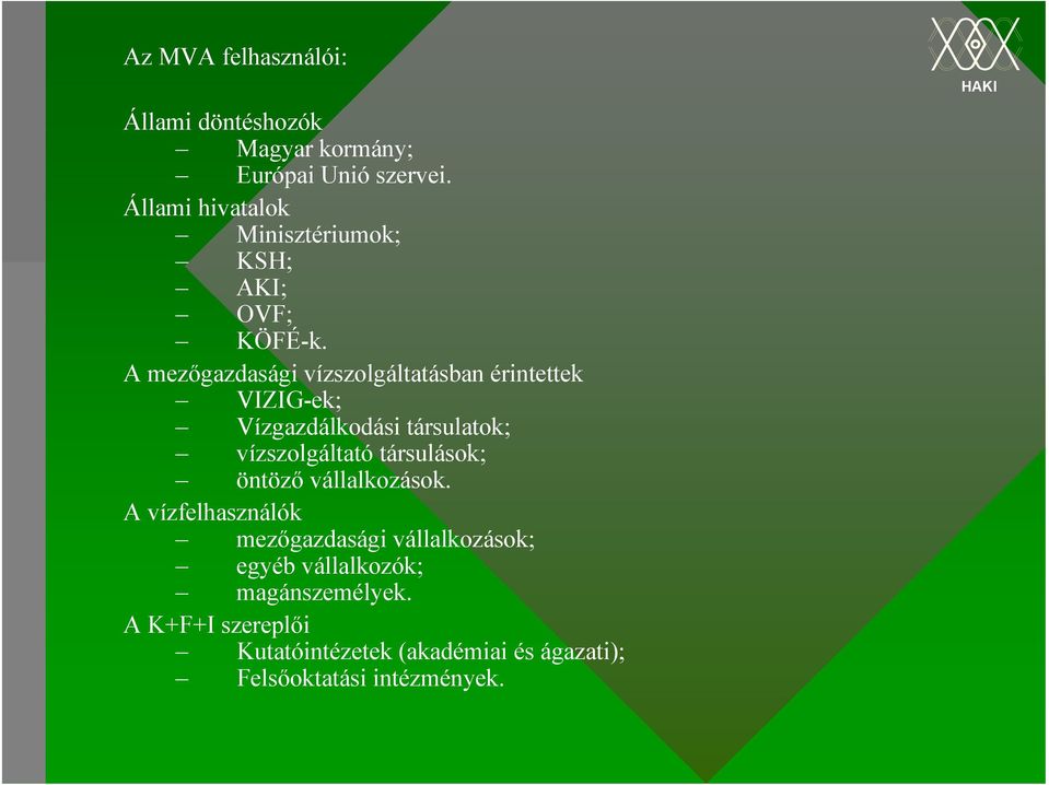 A mezőgazdasági vízszolgáltatásban érintettek VIZIG-ek; Vízgazdálkodási társulatok; vízszolgáltató