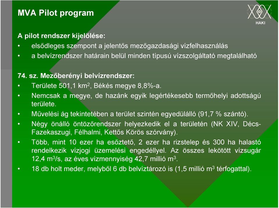 Négy önálló öntözőrendszer helyezkedik el a területén (NK XIV, Décs- Fazekaszugi, Félhalmi, Kettős Körös szórvány).