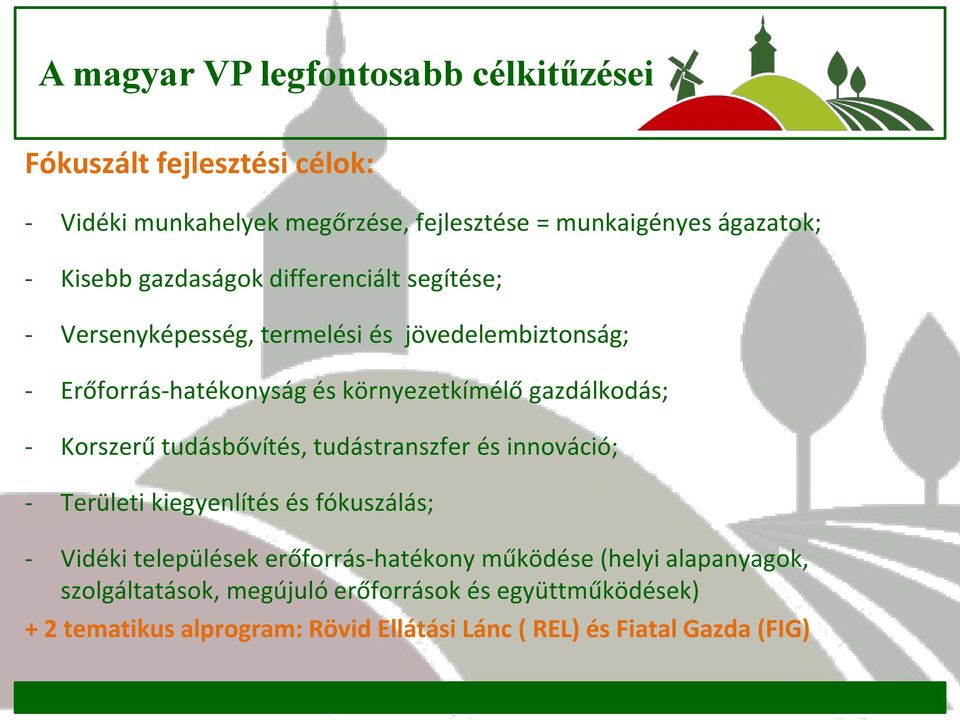 Korszerű tudásbővítés, tudástranszfer és innováció; - Területi kiegyenlítés és fókuszálás; - Vidéki települések erőforrás-hatékony működése