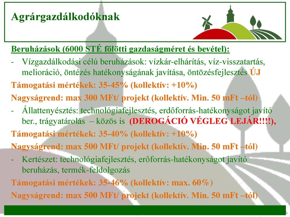 50 mft tól) - Állattenyésztés: technológiafejlesztés, erdőforrás-hatékonyságot javító ber., trágyatárolás közös is (DEROGÁCIÓ VÉGLEG LEJÁR!