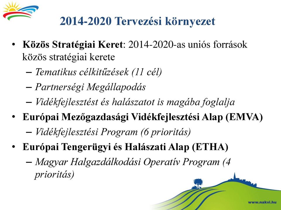 magába foglalja Európai Mezőgazdasági Vidékfejlesztési Alap (EMVA) Vidékfejlesztési Program (6