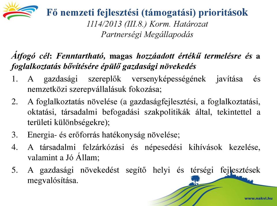 A gazdasági szereplők versenyképességének javítása és nemzetközi szerepvállalásuk fokozása; 2.