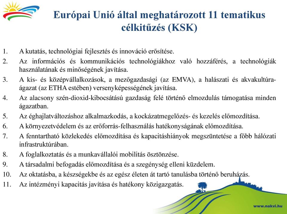 A kis- és középvállalkozások, a mezőgazdasági (az EMVA), a halászati és akvakultúraágazat (az ETHA estében) versenyképességének javítása. 4.