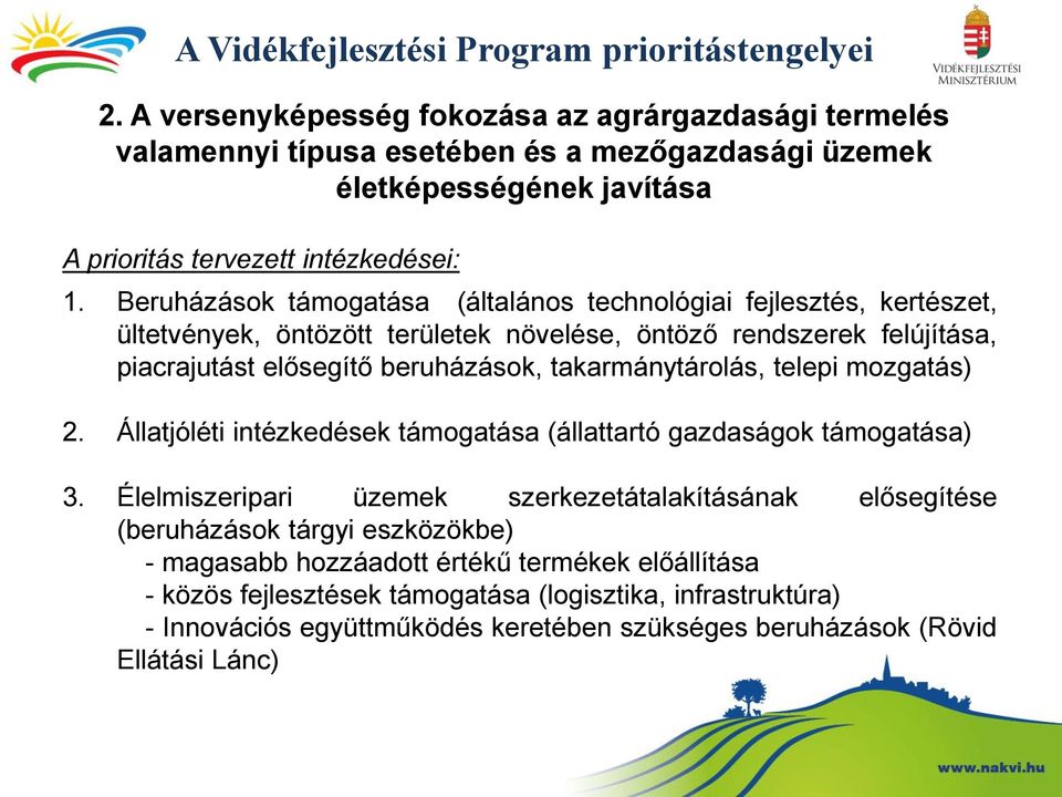 Beruházások támogatása (általános technológiai fejlesztés, kertészet, ültetvények, öntözött területek növelése, öntöző rendszerek felújítása, piacrajutást elősegítő beruházások, takarmánytárolás,