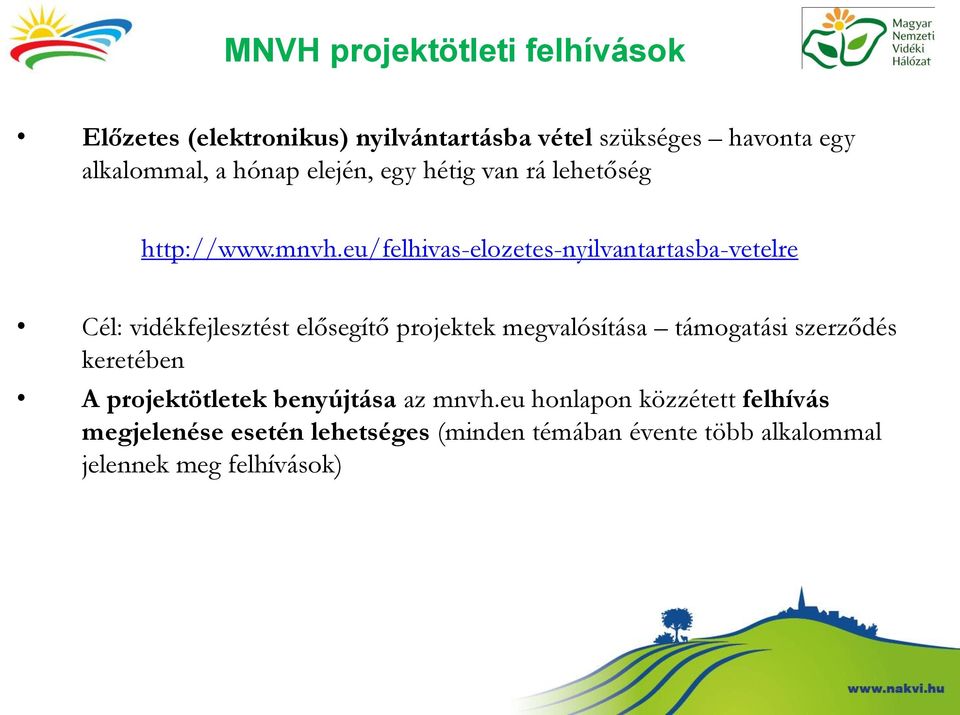 eu/felhivas-elozetes-nyilvantartasba-vetelre Cél: vidékfejlesztést elősegítő projektek megvalósítása támogatási