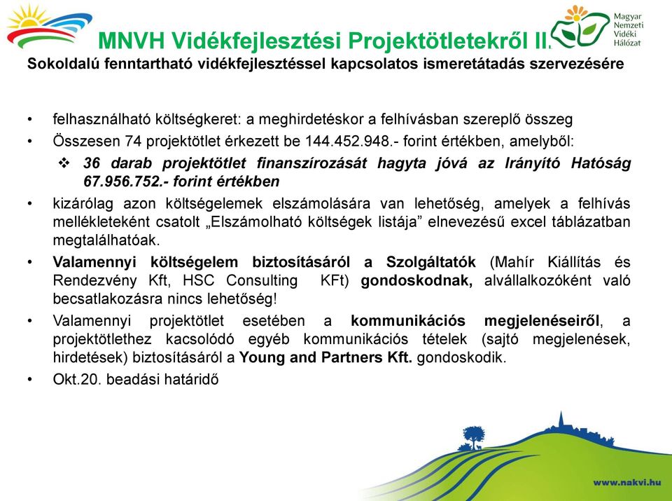 452.948.- forint értékben, amelyből: 36 darab projektötlet finanszírozását hagyta jóvá az Irányító Hatóság 67.956.752.