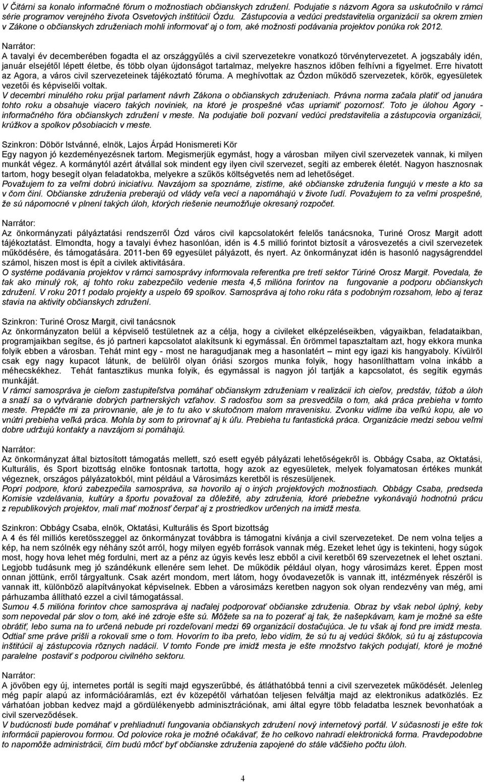 A tavalyi év decemberében fogadta el az országgyűlés a civil szervezetekre vonatkozó törvénytervezetet.