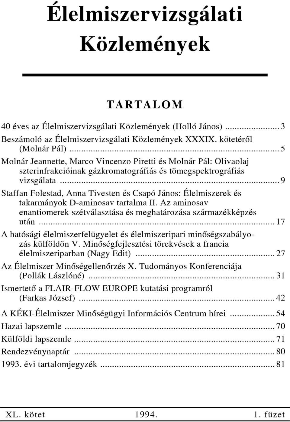.. 9 Staffan Folestad, Anna Tivesten és Csapó János: Élelmiszerek és takarmányok D-aminosav tartalma II. Az aminosav enantiomerek szétválasztása és meghatározása származékképzés után.