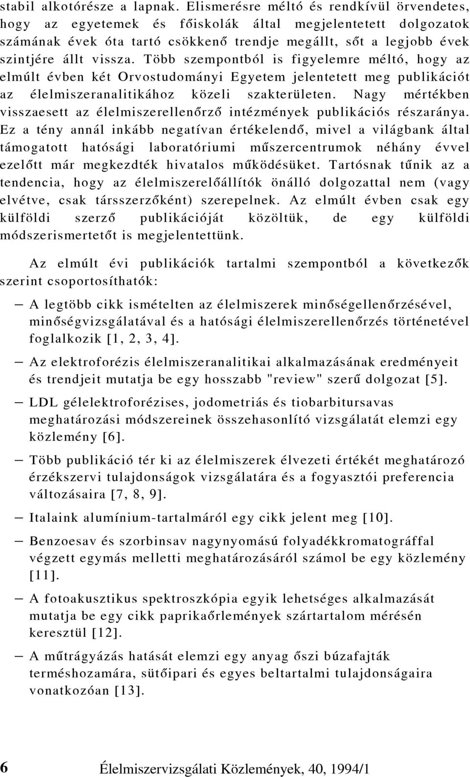 Több szempontból is figyelemre méltó, hogy az elmúlt évben két Orvostudományi Egyetem jelentetett meg publikációt az élelmiszeranalitikához közeli szakterületen.